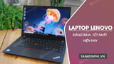  5 laptop Lenovo đáng mua, tốt nhất hiện nay 