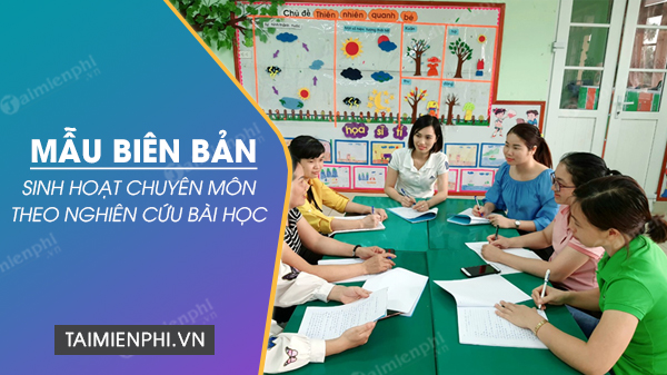 Mau bien ban sinh hoat chuyen mon theo nghien cuu bai hoc