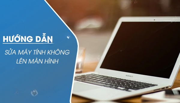sua loi may tinh khong len man hinh