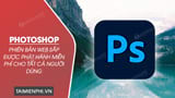 Adobe sắp phát hành Photoshop phiên bản web miễn phí cho tất cả người dùng