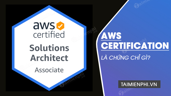 aws la gi aws certification dung de lam gi