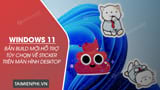 Bản build Windows 11 mới hỗ trợ tùy chọn vẽ sticker trên màn hình desktop