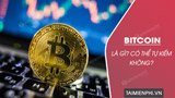 Bitcoin là gì? Có thể tự kiếm Bitcoin không?
