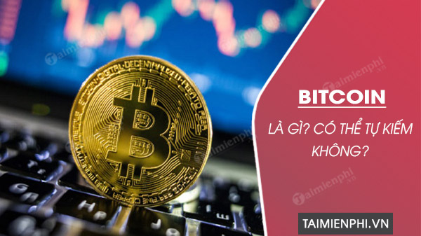 bitcoin la gi cach kiem bitcoin nhu nao