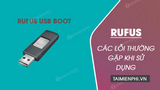  Các lỗi thường gặp khi sử dụng Rufus và cách khắc phục đơn giản, hiệu quả nhất 