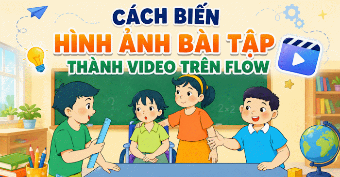  Cách biến hình ảnh bài tập thành video trên Flow 