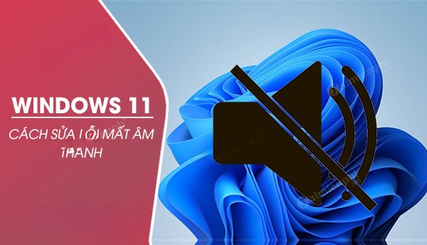 cach sua loi mat am thanh tren windows 11