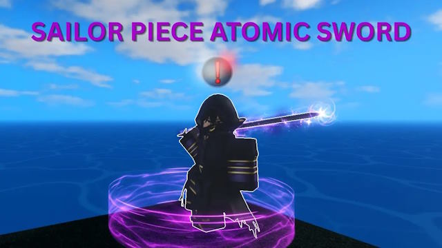  Cách lấy Atomic Sword trong Sailor Piece 
