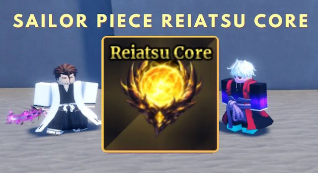  Cách lấy Reiatsu Core trong Sailor Piece 