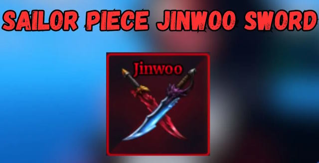  Cách lấy và nâng cấp Jinwoo Sword trong Sailor Piece 