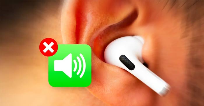  Cách sửa lỗi AirPods bị mất âm thanh 