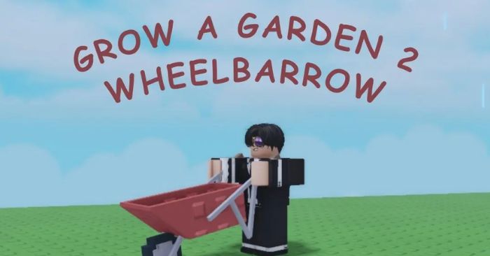  Grow A Garden 2: Cách kiếm Wheelbarrow và sử dụng 