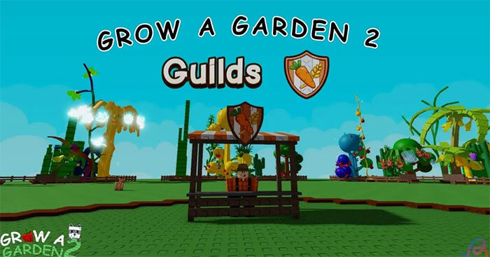  Hướng dẫn chơi Bang hội (Guild) trong Grow a Garden 2 