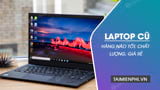  Laptop cũ hãng nào chất lượng? Tổng hợp laptop cũ tốt nhất hiện nay 