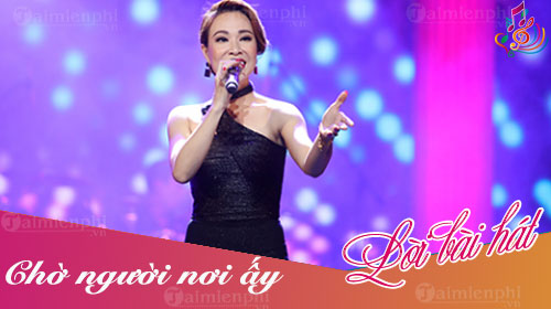 loi bai hat cho nguoi noi ay