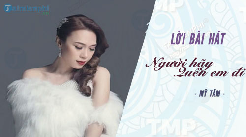 loi bai hat nguoi hay quen em di my tam
