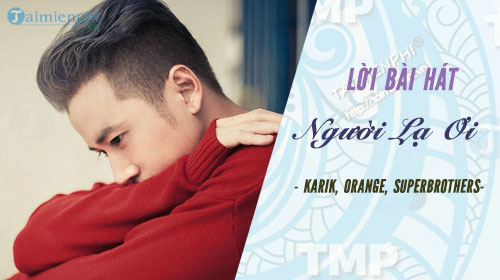 loi bai hat nguoi la oi karik orange superbrothers