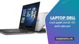  Những mẫu Laptop Dell chơi game giá rẻ, tốt nhất hiện nay 