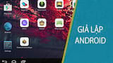 Phần mềm giả lập Android nhẹ dành cho máy cấu hình yếu