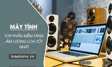  Phần mềm tăng âm lượng loa máy tính, Laptop miễn phí 