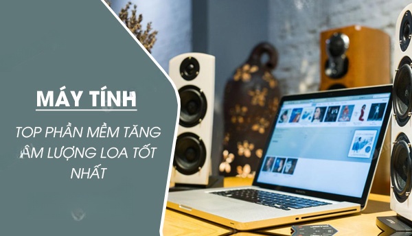  phần mềm tăng âm lượng loa máy tính PC
