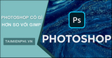 Photoshop có gì hơn GIMP? 6 tính năng vượt trội của Photoshop
