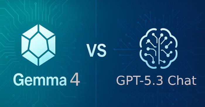  So sánh Gemma 4 của Google và GPT-5.3 Chat của OpenAI 