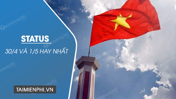 status 30 4 va 1 5 hay nhat