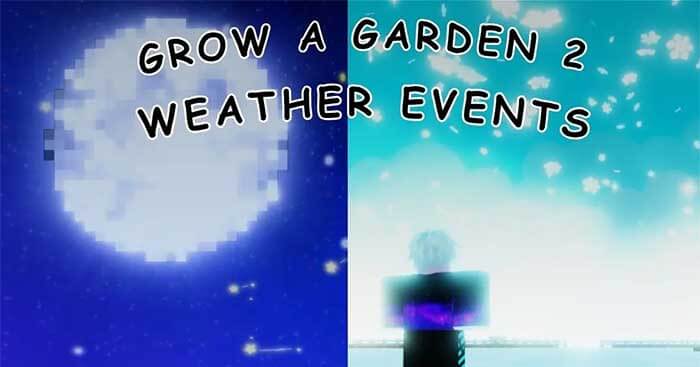 Thời tiết đóng vai trò cực kỳ quan trọng trong Grow A Garden 2