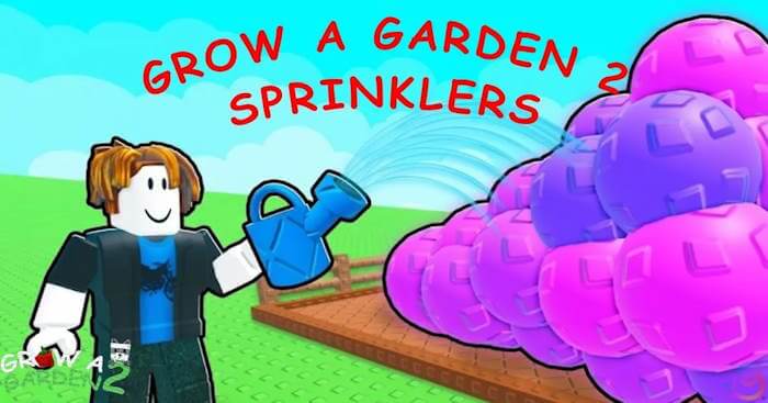  Sprinkler giúp việc làm nông trong Grow a Garden 2 trở thành trải nghiệm thú vị