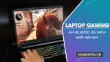  Tổng hợp các mẫu laptop gaming giá rẻ, được yêu thích nhất hiện nay 