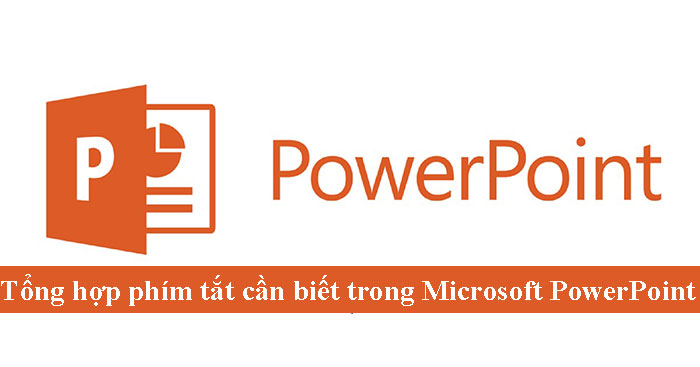  Tổng hợp phím tắt cần biết trong Microsoft PowerPoint 