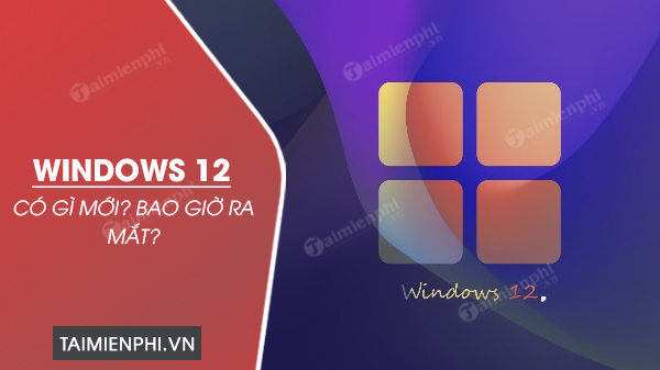 Windows 12 khi nao ra mat